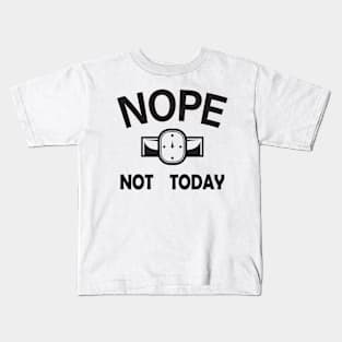 Nope Not Today Kids T-Shirt